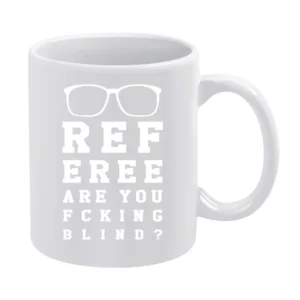 Referee Are You Fcking Blind Funny Ref Sports Game Day White Mug
