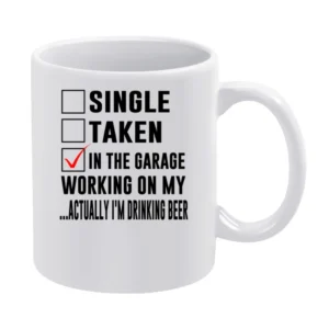 Relationship Status In The Garage Working On Myactually I'm Drinking B White Mug