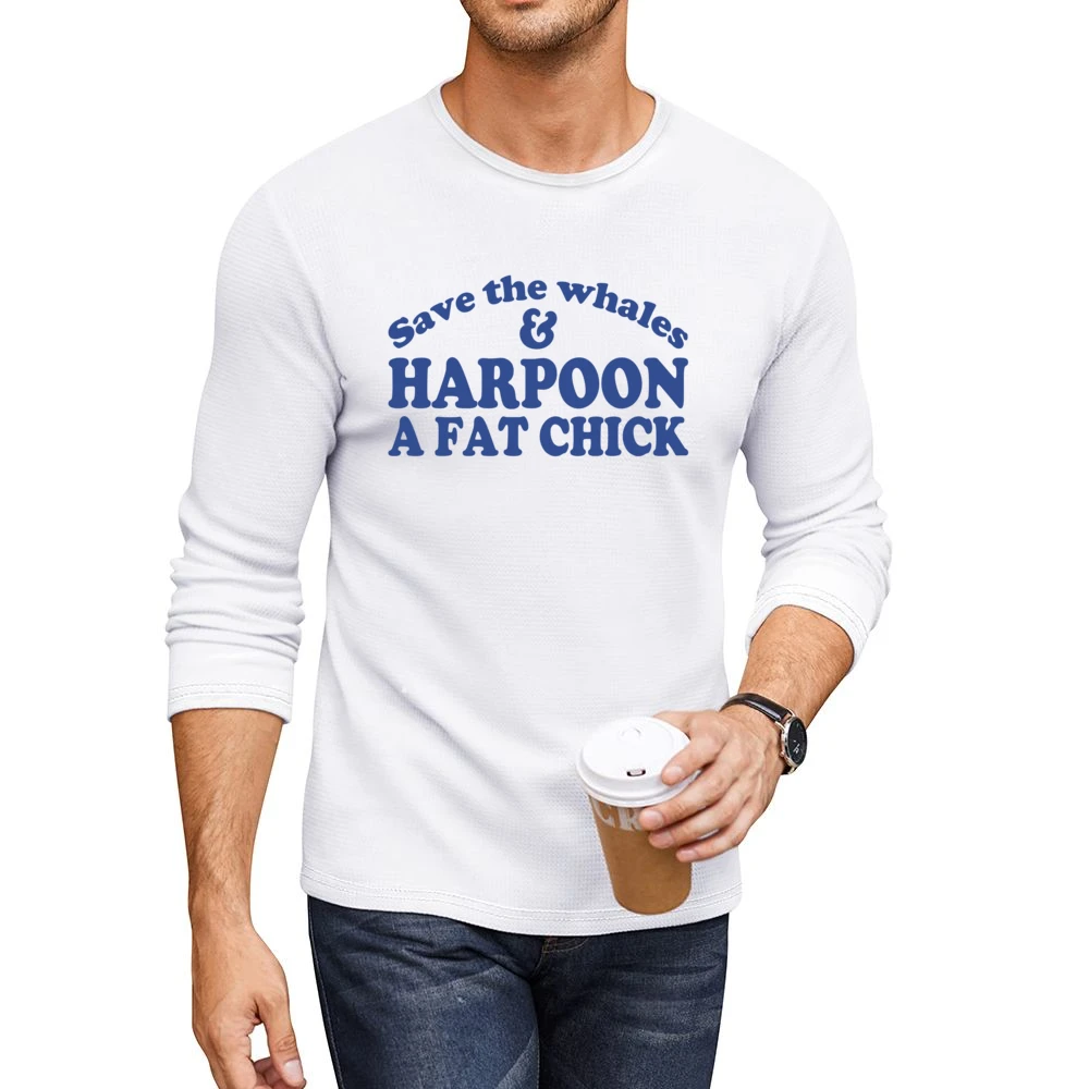 Save The Whales And Harpoon A Fat Chick Funny Sex Men CrewNeck Long Sleeve T-Shirt
