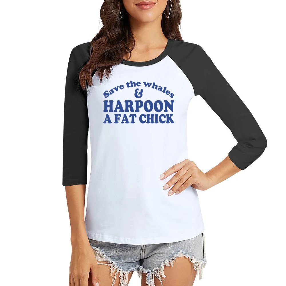 Save The Whales And Harpoon A Fat Chick Funny Sex Women Ladies 3-4 Sleeve T-Shirt