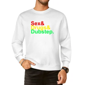 Sex and Drugs and Dubstep Music European Size Pullover Sweater