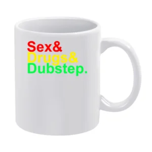 Sex and Drugs and Dubstep Music White Mug