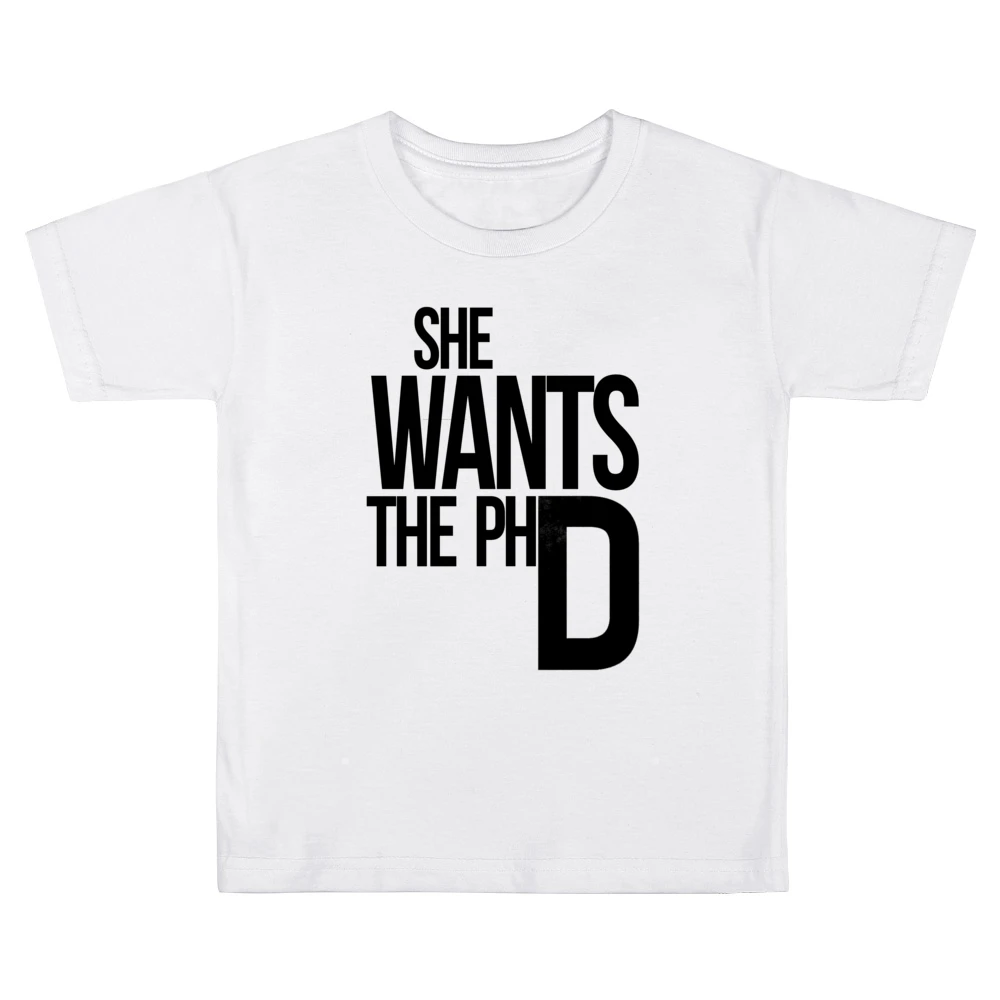 She Wants The PhD Funny Ladies Driven Feminism School Doctorate Graphi Kids Boys Girls T-Shirt