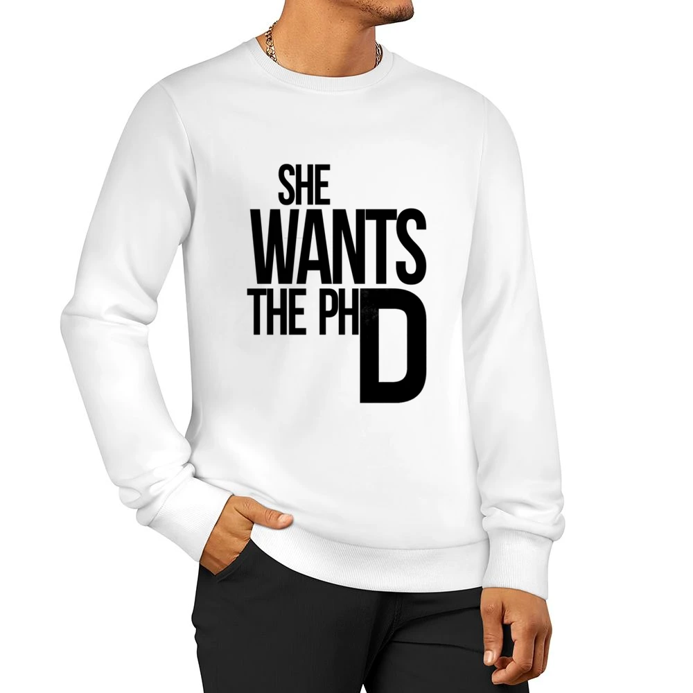 She Wants The PhD Funny Ladies Driven Feminism School Doctorate Graphi Men Pullover Sweatshirt