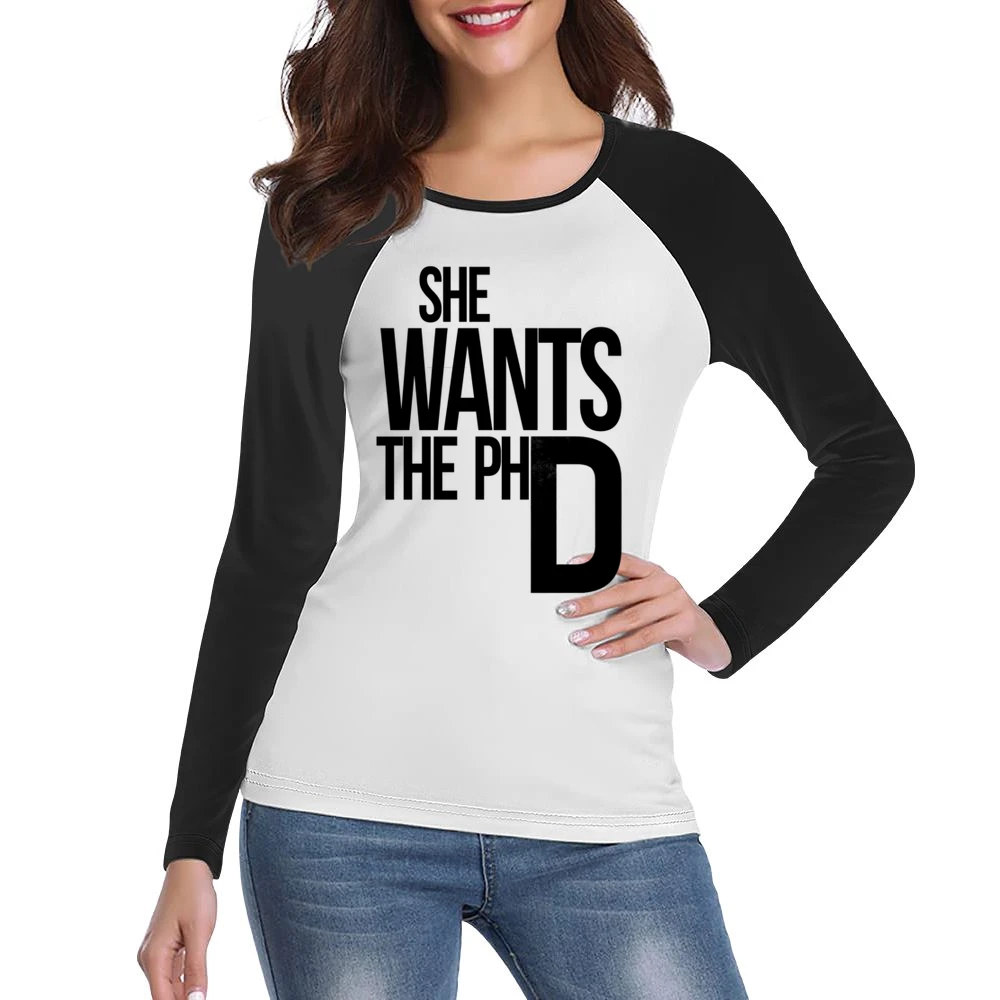 She Wants The PhD Funny Ladies Driven Feminism School Doctorate Graphi Women Ladies Long Sleeve T-Shirt