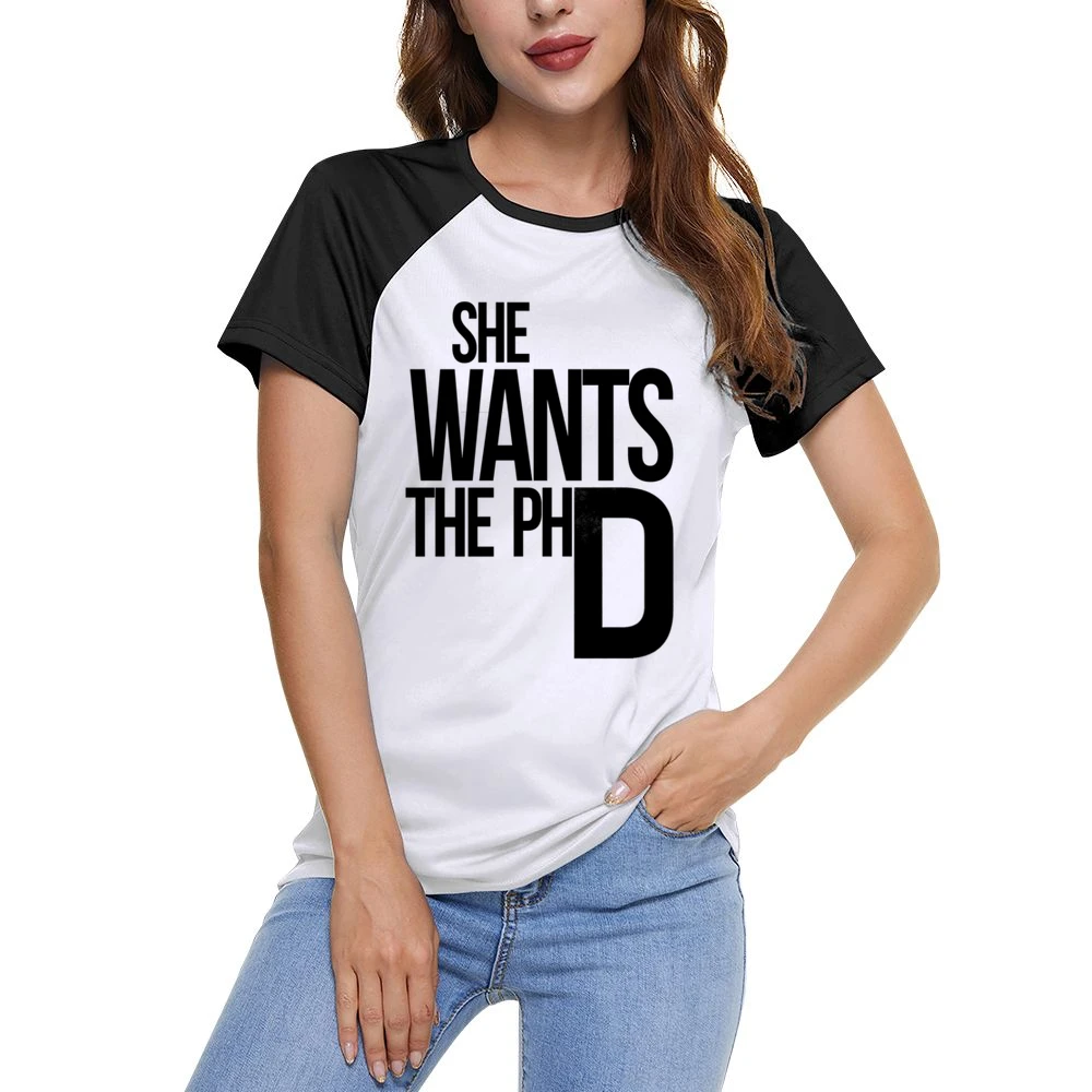She Wants The PhD Funny Ladies Driven Feminism School Doctorate Graphi Women Ladies Short Sleeve T-Shirt