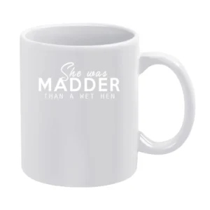 She Was Madder Than A Wet Hen Popular Southern Slang Graphic White Mug