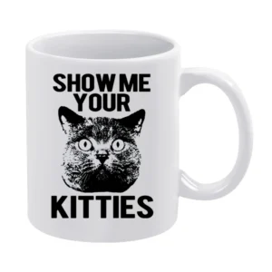 Show Me Your Kitties Funny Cat Graphic White Mug
