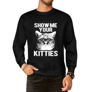 Show Me Your Kitties Funny Cat Kitten Joke Pun Graphic Tee Shirt European Size Pullover Sweater