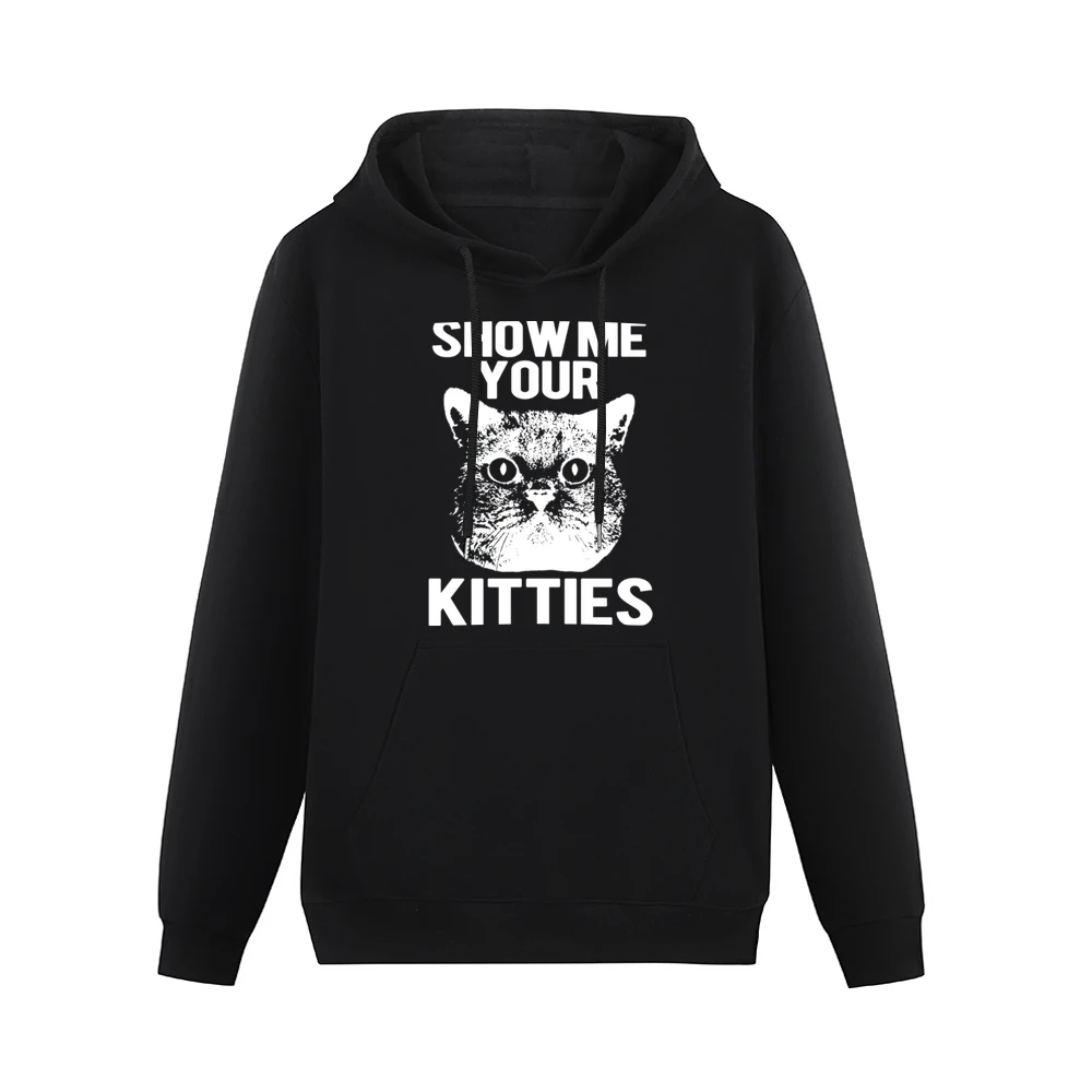 Show Me Your Kitties Funny Cat Kitten Joke Pun Graphic Tee Shirt Men Hoodie With Pocket
