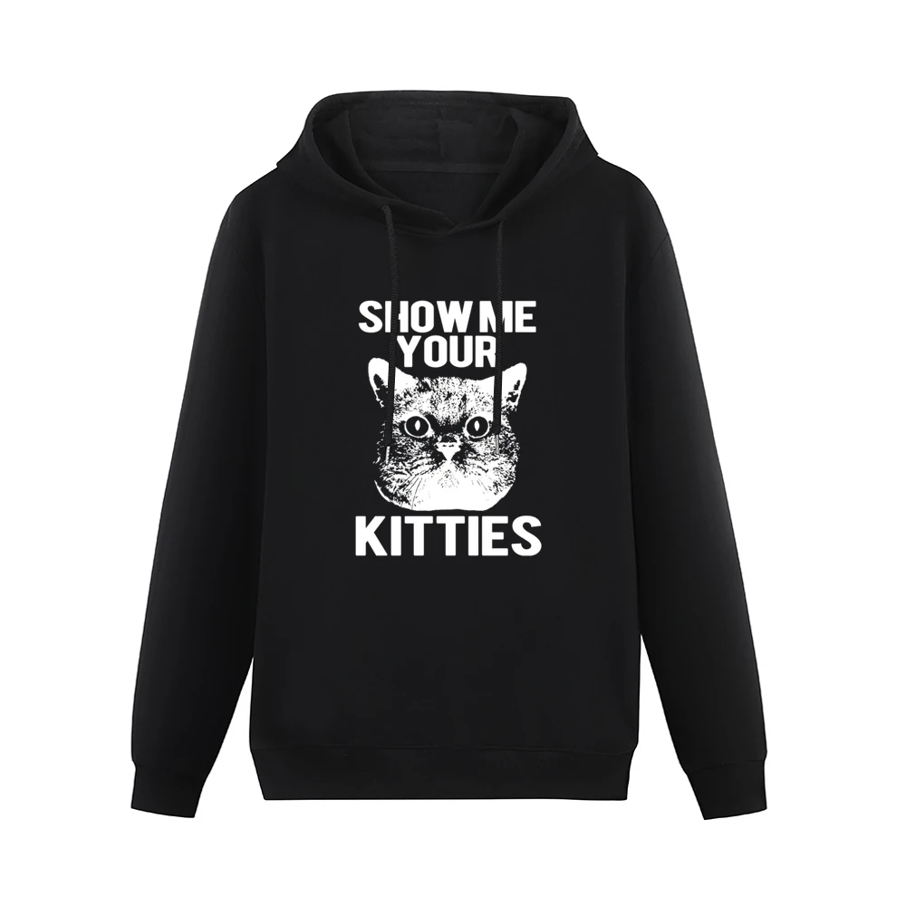Show Me Your Kitties Funny Cat Kitten Joke Pun Graphic Tee Shirt Men Hoodie Without Pocket