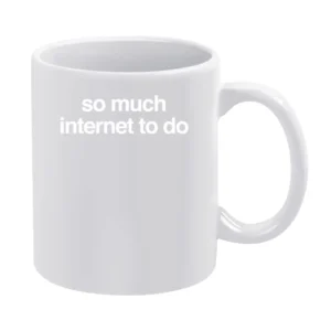So Much Internet To Do Fun Popular Blogger Cool Graphic White Mug