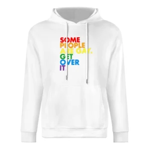 Some People Are Gay Get Over It Pro LGBT Texas News Controversy Graphi European Size Men Hoodie