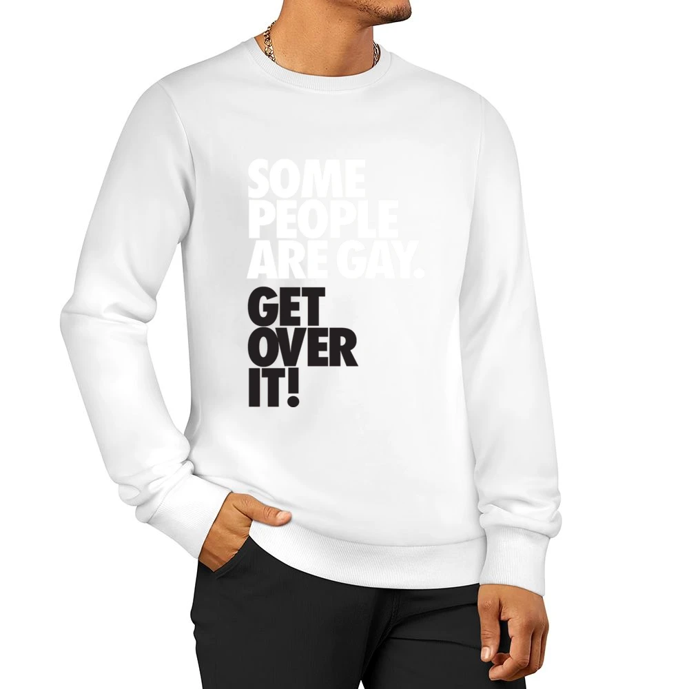 Some people are gay get over it ! Men Pullover Sweatshirt