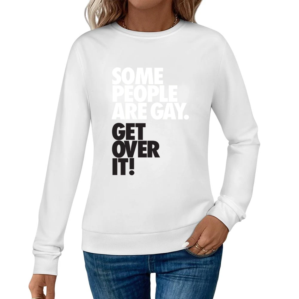 Some people are gay get over it ! Women Pullover Sweatshirt