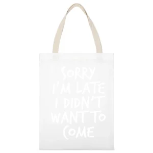 Sorry Im Late I Did Not Want To Come Funny White Canvas Tote Shopping Bag