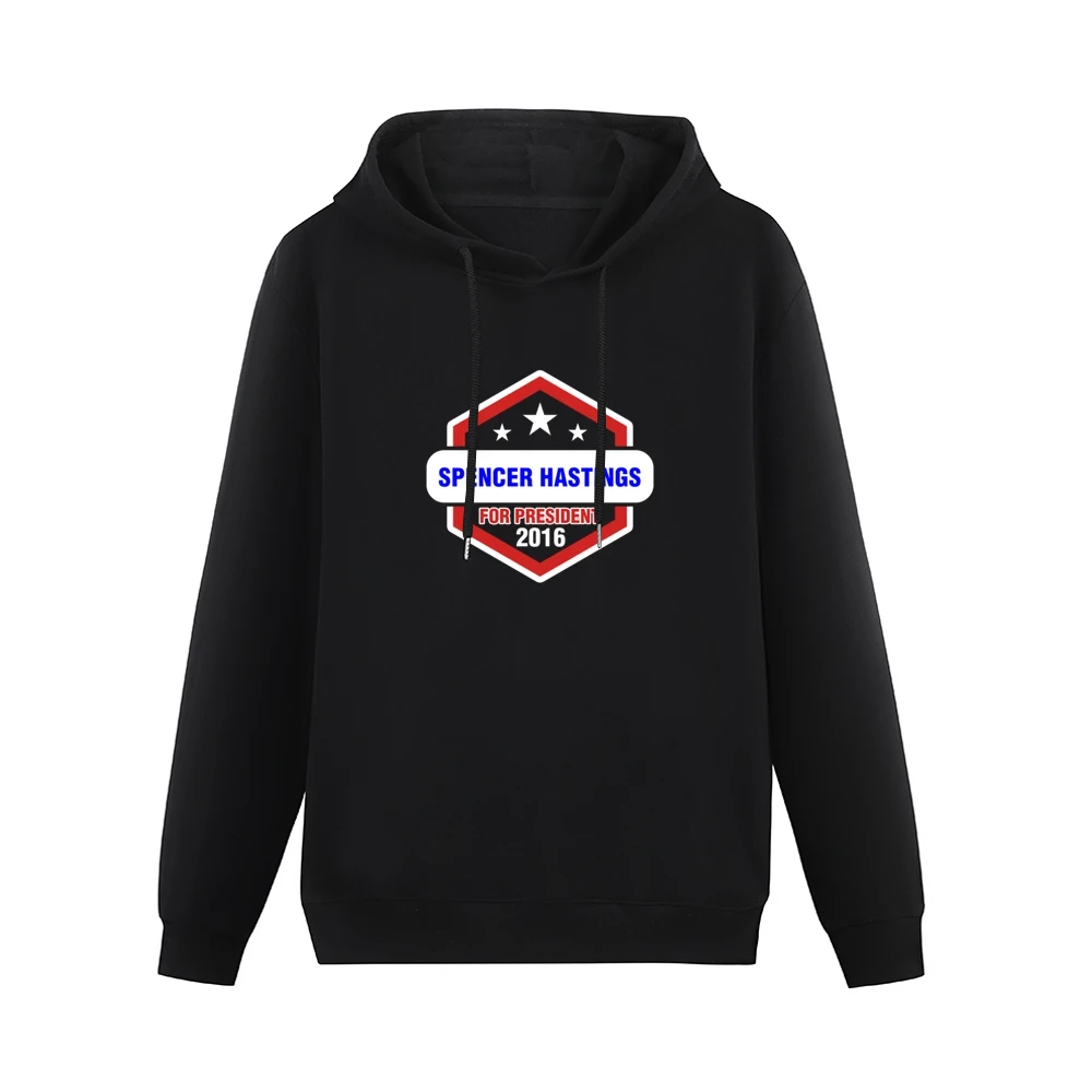 Spencer Hastings For President 2016 Pretty Little Liars TV Show T Shir Men Hoodie Without Pocket