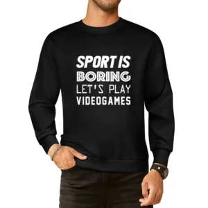Sport Is Boring Lets Play Video Games Funny Geek Graphic European Size Pullover Sweater