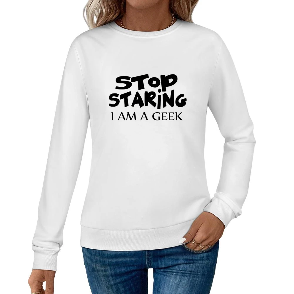 Stop Staring I am Geek black text design Women Pullover Sweatshirt