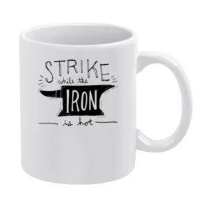 Strike While The Iron Is Hot Fun Graphic Tee Shirt White Mug