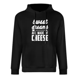 Sweet Dreams Are Made Of Cheese Funny Tee Shirt European Size Men Hoodie