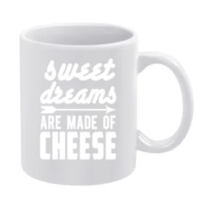 Sweet Dreams Are Made Of Cheese Funny Tee Shirt White Mug