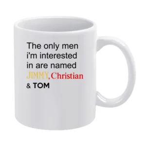 The Only Men I Am Interested In Are Jimmy Christian And Tom Funny Desi White Mug
