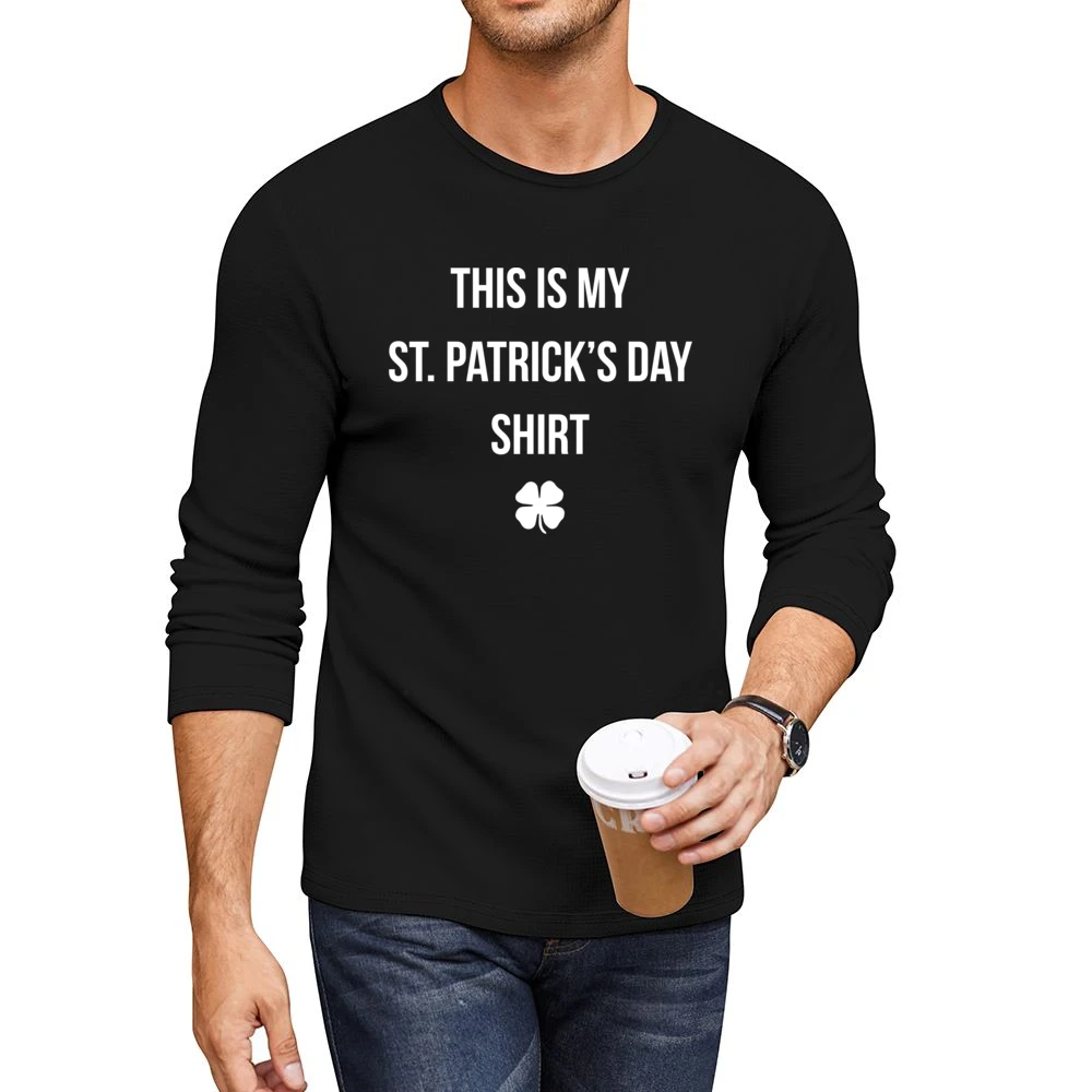 This Is My St Patrick's Day Shirt Funny Men CrewNeck Long Sleeve T-Shirt