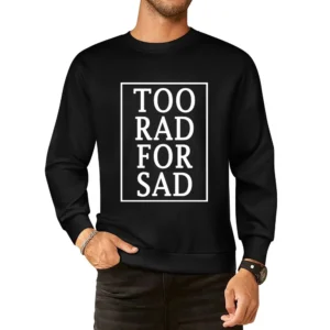 Too Rad For Sad Fun Graphic Tee Shirt European Size Pullover Sweater