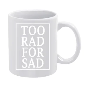 Too Rad For Sad Fun Graphic Tee Shirt White Mug
