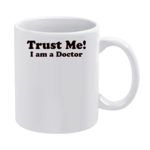Trust me I am a Doctor Funny Joke White Mug