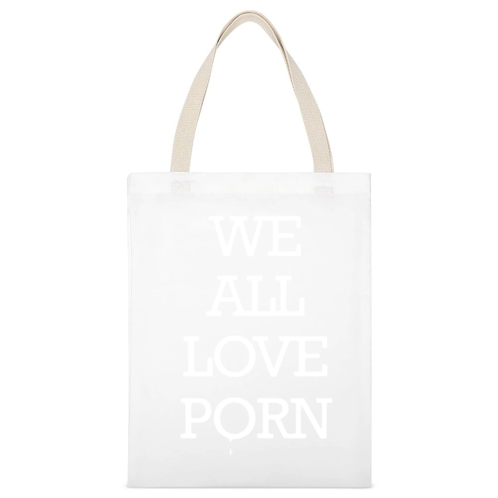 We All Love Porn Funny Inappropriate Graphic Tee Shirt White Canvas Tote Shopping Bag