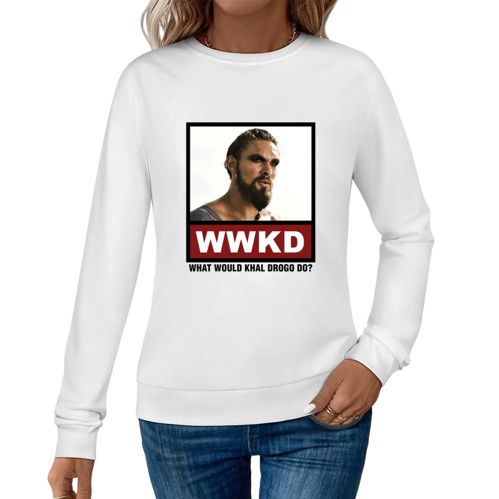 What Would Khal Drogo Do WWKD Game of Thrones Women Pullover Sweatshirt
