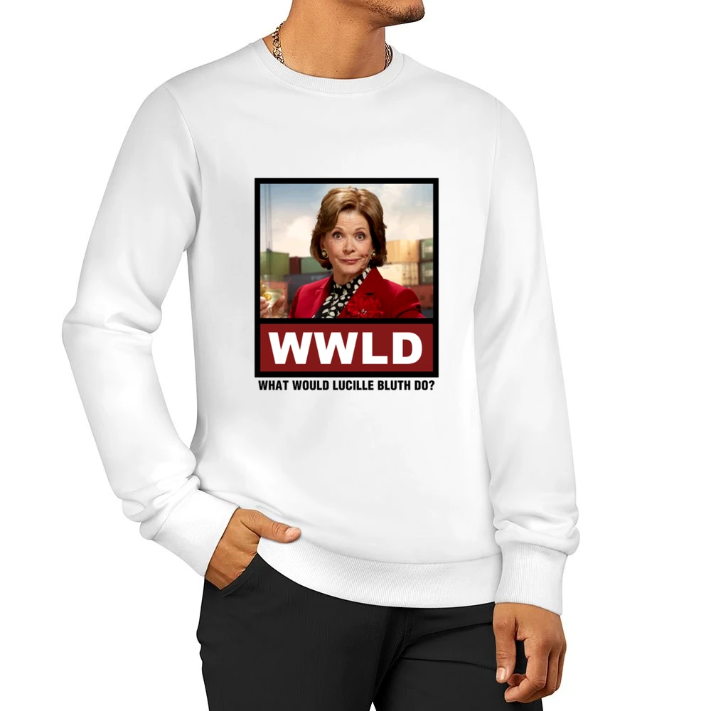 What Would Lucille Bluth Do WWLD Arrested Development Men Pullover Sweatshirt