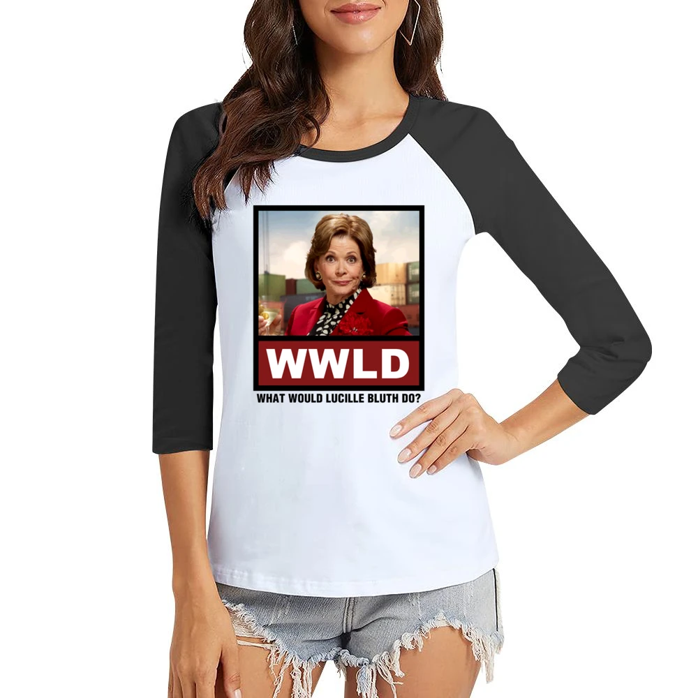 What Would Lucille Bluth Do WWLD Arrested Development Women Ladies 3-4 Sleeve T-Shirt