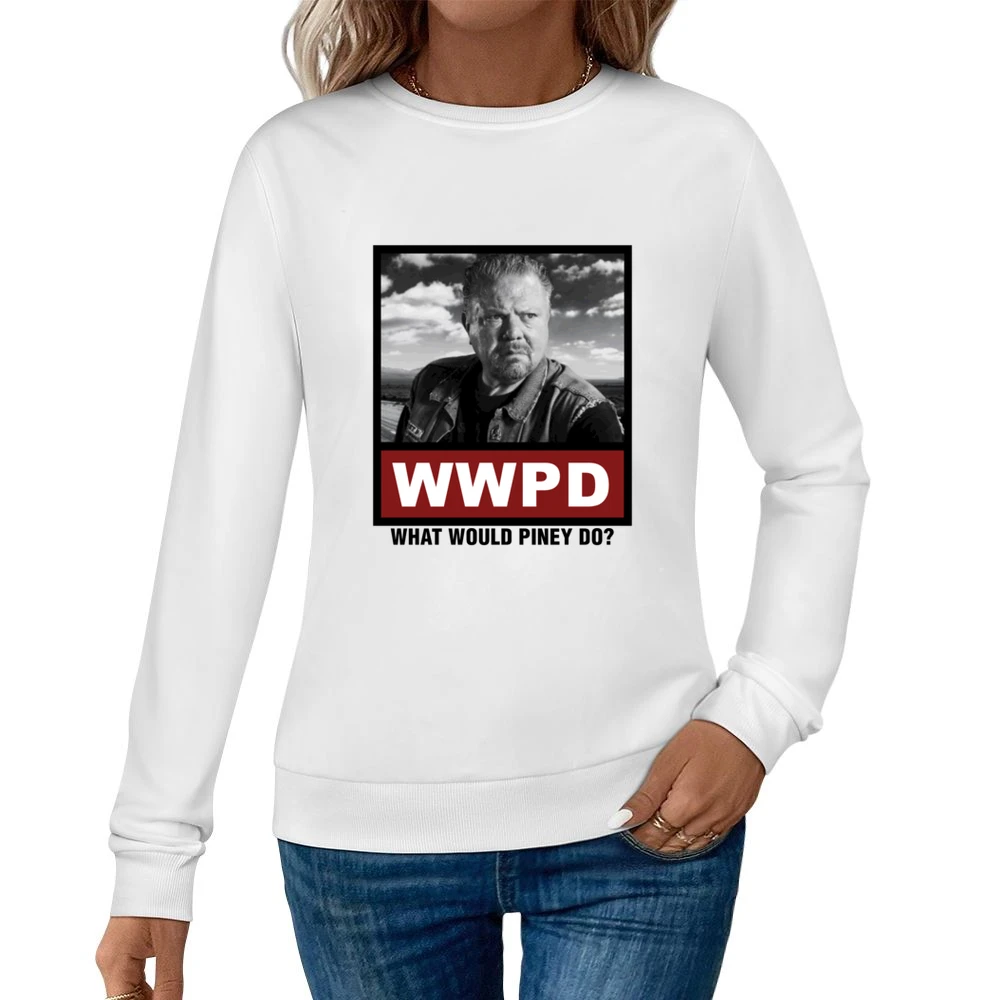 What Would Piney Do WWPD Sons of Anarchy Women Pullover Sweatshirt