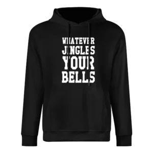 Whatever Jingles Your Bells Funny Holiday Tee Shirt European Size Men Hoodie