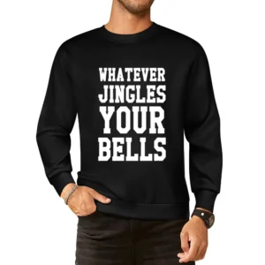 Whatever Jingles Your Bells Funny Holiday Tee Shirt European Size Pullover Sweater