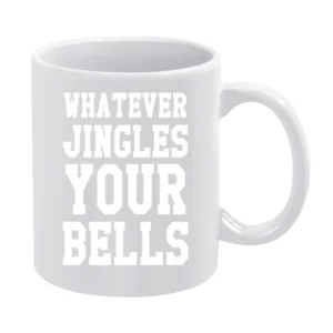 Whatever Jingles Your Bells Funny Holiday Tee Shirt White Mug