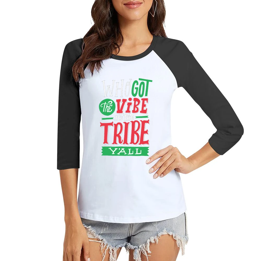 Who Got The Vibe It's The Tribe Y'all Women Ladies 3-4 Sleeve T-Shirt