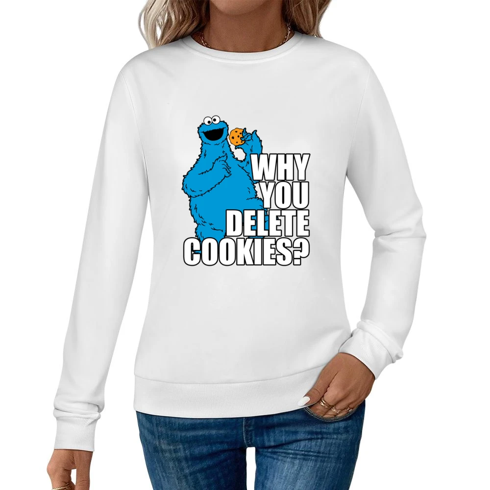 Why You Delete Cookies Funny Cookie Monster Geek Computer Graphic Nerd Women Pullover Sweatshirt
