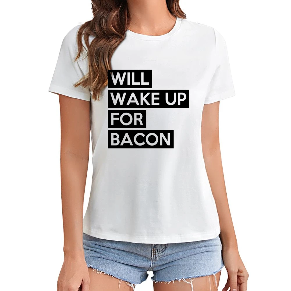 Will Wake Up For Bacon Funny Food Lover Graphic Breakfast Tee Shirt Asian Size Women Ladies T-shirt