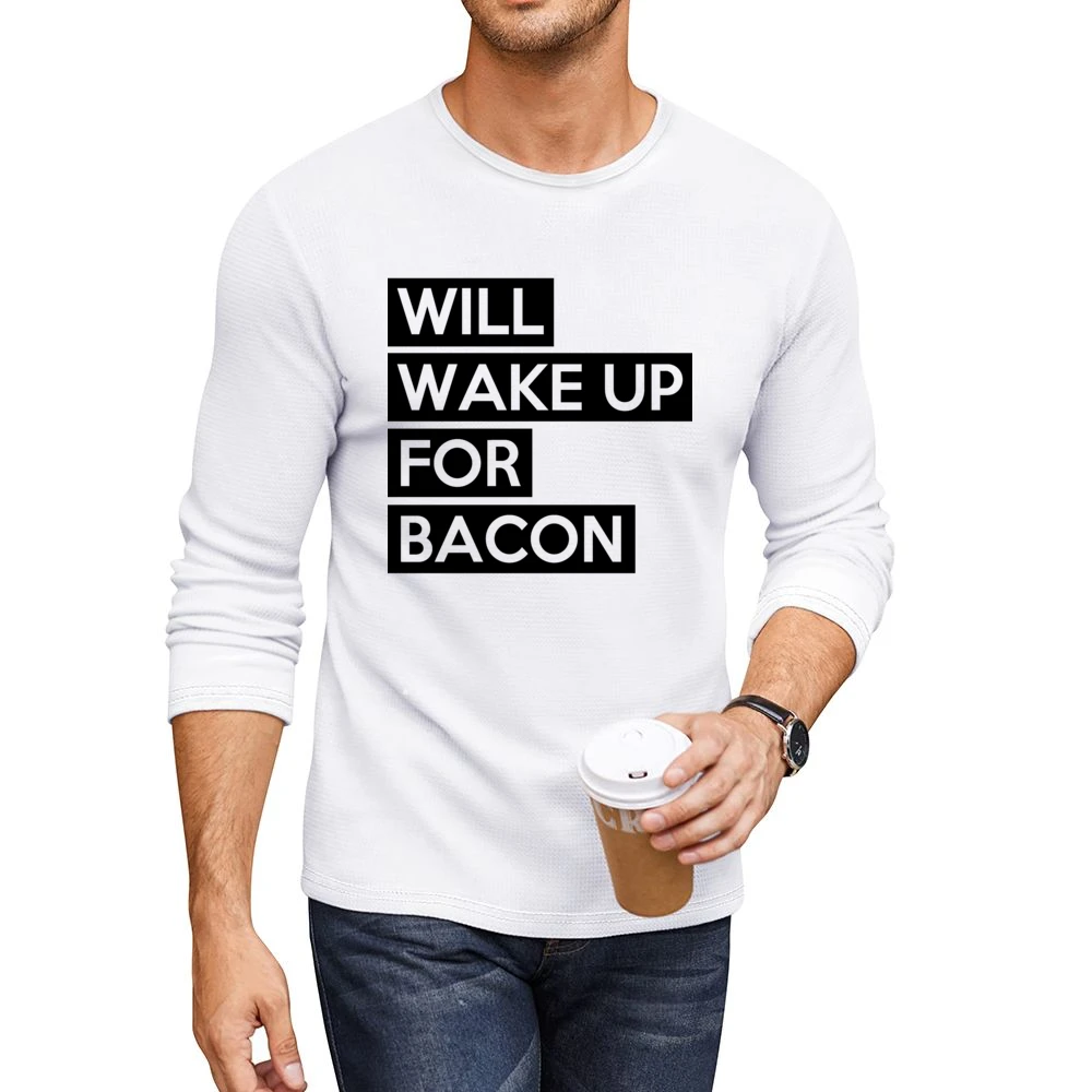 Will Wake Up For Bacon Funny Food Lover Graphic Breakfast Tee Shirt Men CrewNeck Long Sleeve T-Shirt