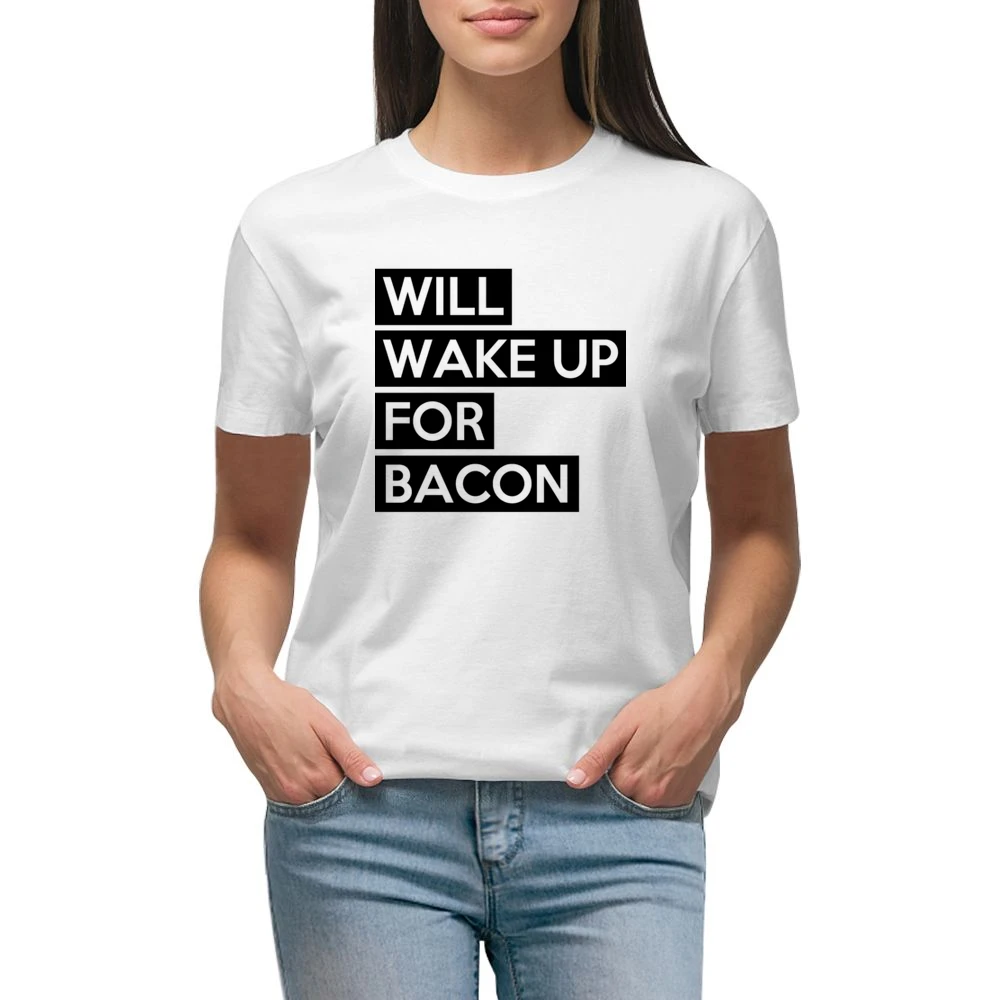 Will Wake Up For Bacon Funny Food Lover Graphic Breakfast Tee Shirt Premium Women Ladies T-shirt
