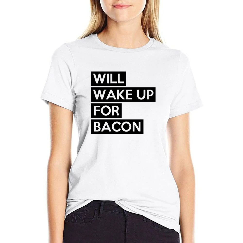 Will Wake Up For Bacon Funny Food Lover Graphic Breakfast Tee Shirt US Size Women Ladies T-shirt
