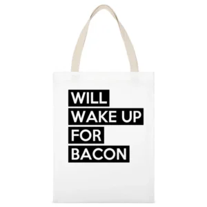 Will Wake Up For Bacon Funny Food Lover Graphic Breakfast Tee Shirt White Canvas Tote Shopping Bag