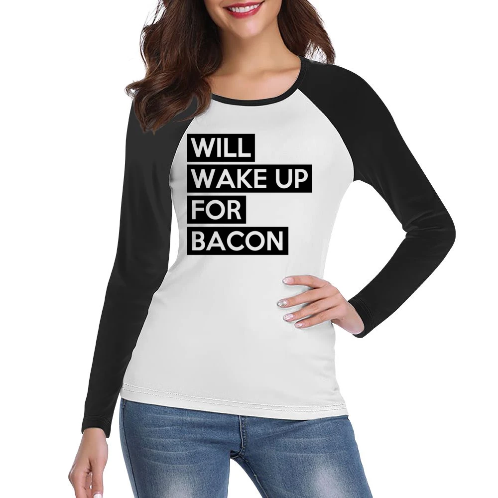 Will Wake Up For Bacon Funny Food Lover Graphic Breakfast Tee Shirt Women Ladies Long Sleeve T-Shirt