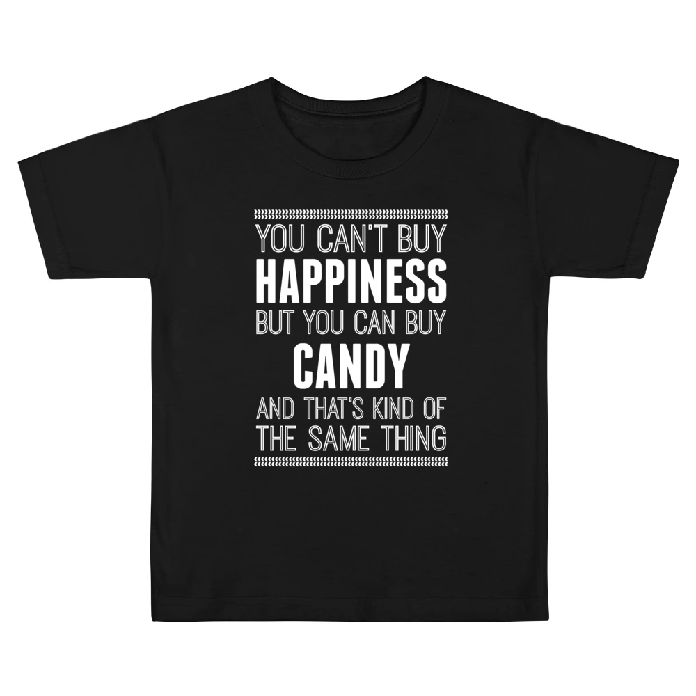 You Can't Buy Happiness But You Can Buy Candy And That's Kind Of The S Kids Boys Girls T-Shirt