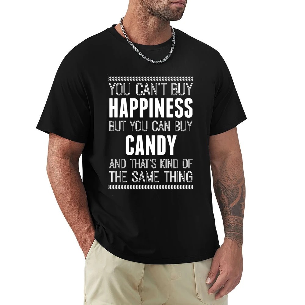 You Can't Buy Happiness But You Can Buy Candy And That's Kind Of The S Premium Men T-shirt
