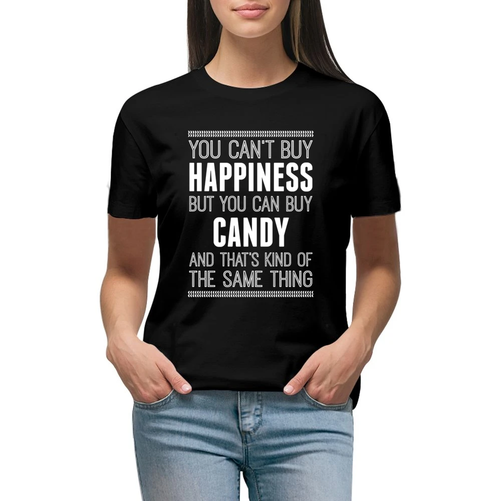 You Can't Buy Happiness But You Can Buy Candy And That's Kind Of The S Premium Women Ladies T-shirt